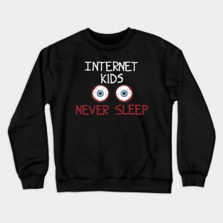 Internet Kids Never Sleep Crewneck Sweatshirt